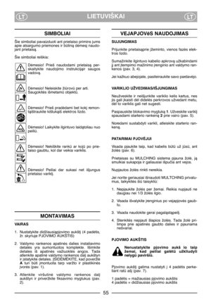 Page 5755
LIETUVIŠKAILTLT
SIMBOLIAI
Šie simboliai pavaizduoti ant prietaiso primins jums
apie atsargumo priemones ir btinà dòmes∞ naudo-
jant prietaisà.
Šie simboliai reiškia:
Dòmesio!  Prieš  naudodami  prietaisà  per-
skaitykite  naudojimo  instrukcijàir  saugos
vadovà.
Dòmesio! Neleiskite žirov per arti.
Saugokitòs išmetam objekt.
Dòmesio! Prieš pradòdami bet kok∞ remon-
tàištraukite kištukàiš elektros lizdo.
Dòmesio! Laikykite ilgintuvo laidàtoliau nuo
peili.
Dòmesio!  Nekiškite  rank  ar  koj  po...