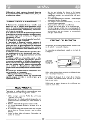 Page 447
21) Durante el trabajo mantener siempre la distancia
de seguridad respecto a la cuchilla rotante, dada por
la longitud del mango.
1) Mantener bien apretados tuercas y tornillos para
asegurarse que la máquina esté siempre en condi-
ciones de funcionamiento seguras. Una manutención
regular es esencial para la seguridad y para mante-
ner el nivel de prestación.
2) No colocar la cortadora de pasto con gasolina en
el depósito en un local en el que los vapores de gaso-
lina pudieran llegar hasta una llama,...