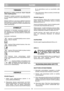 Page 5SUOMI
FIFI
TÄRKEÄÄ
Moottoria ja akkua koskevat ohjeet löytyvät
niiden käyttöoppaista.
Tähdellä (*) merkityt varusteet ovat vakiovarustee-
na vain tietyissä malleissa tai maakohtaisissa ver-
sioissa.
Eräissä malleissa ei ole kaasun säädintä. Moottorin
käyntinopeus on valmiiksi säädetty niin, että moot-
tori toimii optimaalisesti ja tuottaa mahdollisimman
vähän pakokaasuja.
SYMBOLIT
Koneeseen on kiinnitetty seuraavat symbolit, joi-
den tarkoitus on muistuttaa käyttäjää laitteen käy-
tön edellyttämästä...