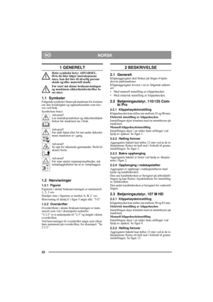 Page 622
NORSKNO
1 GENERELT
Dette symbolet betyr ADVARSEL. 
Hvis du ikke følger instruksjonene 
nøye, kan det føre til alvorlig person-
skade og/eller materiell skade.
Før start må denne bruksanvisningen 
og maskinens sikkerhetsforskrifter le-
ses nøye.
1.1 SymbolerFølgende symboler finnes på maskinen for å minne 
om den forsiktighet og oppmerksomhet som kre-
ves ved bruk.
Symbolene betyr:
Advarsel!
Les instruksjonsboken og sikkerhetshånd-
boken før maskinen tas i bruk.
Advarsel!
Før aldri hånd eller fot inn...