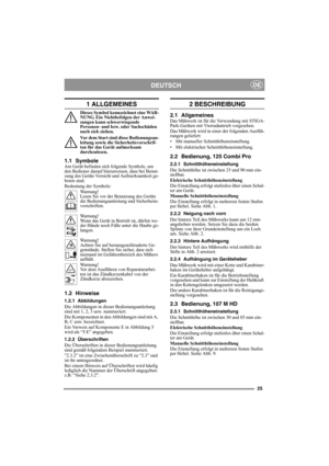 Page 2525
DEUTSCHDE
1 ALLGEMEINES
Dieses Symbol kennzeichnet eine WAR-
NUNG. Ein Nichtbefolgen der Anwei-
sungen kann schwerwiegende 
Personen- und bzw. oder Sachschäden 
nach sich ziehen.
Vor dem Start sind diese Bedienungsan-
leitung sowie die Sicherheitsvorschrif-
ten für das Gerät aufmerksam 
durchzulesen.
1.1 SymboleAm Gerät befinden sich folgende Symbole, um 
den Bediener darauf hinzuweisen, dass bei Benut-
zung des Geräts Vorsicht und Aufmerksamkeit ge-
boten sind.
Bedeutung der Symbole:
Warnung!
Lesen...