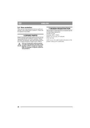 Page 3636
ENGLISHEN
5.8 Wear protectionThere are two wear protection devices on the un-
derside of the cutting deck to protect it. These can 
be replaced if necessary.
6 SPARE PARTS
STIGA genuine spare parts and accessories are de-
signed specifically for STIGA machines. Please 
note that ‘non-genuine’ spare parts and accessories 
have not been checked or approved by STIGA:
The use of such parts and accessories 
can affect the function and safety of the 
machine. STIGA accepts no responsi-
bility for damage or...