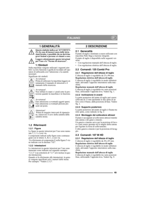 Page 4949
ITALIANOIT
1 GENERALITÀ
Questo simbolo indica un’AVVERTEN-
ZA In caso di inosservanza delle istru-
zioni fornite, è possibile che ne derivino 
gravi lesioni a persone e/o danni a cose.
Leggere attentamente queste istruzioni 
per l’uso e le “Norme di sicurezza”.
1.1SimboliSulla macchina vengono utilizzati i seguenti sim-
boli. La loro funzione è quella di ricordare all’ope-
ratore di utilizzarla con l’attenzione e la cautela 
necessari.
Significato dei simboli
Avvertenza!
Prima di utilizzare la...