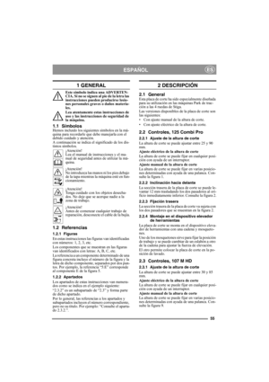 Page 5555
ESPAÑOLES
1 GENERAL
Este símbolo indica una ADVERTEN-
CIA. Si no se siguen al pie de la letra las 
instrucciones pueden producirse lesio-
nes personales graves o daños materia-
les.
Lea atentamente estas instrucciones de 
uso y las instrucciones de seguridad de 
la máquina.
1.1 SímbolosHemos incluido los siguientes símbolos en la má-
quina para recordarle que debe manejarla con el 
debido cuidado y atención.
A continuación se indica el significado de los dis-
tintos símbolos.
¡Atención!
Lea el manual...