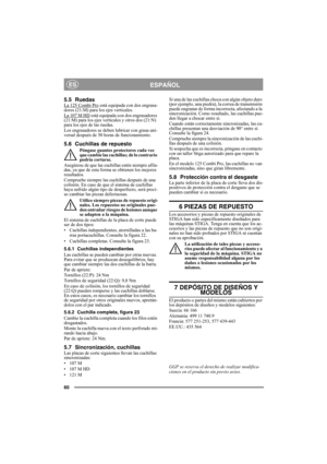 Page 6060
ESPAÑOLES
5.5 RuedasLa 125 Combi Pro está equipada con dos engrasa-
dores (21:M) para los ejes verticales.
La 107 M HD
 está equipada con dos engrasadores 
(21:M) para los ejes verticales y otros dos (21:N) 
para los ejes de las ruedas.
Los engrasadores se deben lubricar con grasa uni-
versal después de 50 horas de funcionamiento.
5.6 Cuchillas de repuesto
Póngase guantes protectores cada vez 
que cambie las cuchillas; de lo contrario 
podría cortarse.
Asegúrese de que las cuchillas estén siempre...