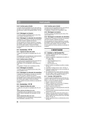 Page 6262
PORTUGUÊSPT
2.3.2 Inclinar para a frente
A secção traseira da plataforma de corte pode ser 
elevada 12 mm deslocando os dois pinos um orifí-
cio para baixo a partir da regulação básica. Ver fig. 
13.
2.3.3 Montagem na traseira
A secção posterior da plataforma de corte é fixa 
com os pinos ilustrados na fig. 13.
2.3.4 Montagem no elevador de utensílios
A plataforma é montada no elevador de utensílios 
com uma corrente e ganchos de encaixe. 
Um dos ganchos de encaixe destina-se à posição 
de trabalho e...