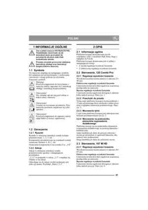 Page 6767
POLSKIPL
1 INFORMACJE OGÓLNE
Ten symbol oznacza OSTRZEŻENIE. 
Niedokładne stosowanie się do 
instrukcji może prowadzić do 
poważnych obrażeń ciała i/lub 
uszkodzenia mienia.
Prosimy uważnie przeczytać niniejszą 
instrukcję obsługi oraz instrukcje 
bezpieczeństwa maszyny.
1.1 SymboleNa maszynie znajdują się następujące symbole. 
Ich zadaniem jest przypominanie o zachowaniu 
ostrożności i uwagi podczas jej używania.
Znaczenie symboli:
Warning!
Przed przystąpieniem do korzystania z 
maszyny należy...
