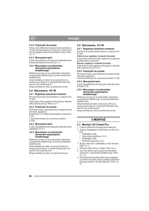 Page 6868
POLSKIPL
2.3.2 Przechylić do przodu
Ty l ną część platformy koszącej można podnieść o 
12 mm, przesuwając dwie zawleczki o jeden otwór 
niżej względem ustawienia podstawowego. Patrz 
rys. 13.
2.3.3 Mocowanie tylne
Część tylna platformy koszącej jest zabezpieczona 
bolcami przedstawionymi na rys. 13.
2.3.4 Mocowanie na podnośniku 
elementów wyposażenia 
dodatkowego
Platformę mocuje się na podnośniku elementów 
wyposażenia dodatkowego za pomocą łańcucha i 
karabińczyka. 
Jeden karabińczyk służy do...
