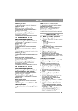 Page 8585
MAGYARHU
2.3.3 Rögzítés hátul
A vágószerkezet hátsó részét a 13. ábra szerinti 
csapszegek rögzítik.
2.3.4 Szerelés az eszközemelőbe
A vágószerkezetet lánccal és karabínerzárakkal 
rögzítik az eszközemelőbe. 
Üzemi helyzetben a rögzítés egy bilinccsel 
történik, ami az emelőerő beállításához a 
láncszemekbe kapcsolható.
A másik bilinccsel mosási helyzetben rögzíthető.
2.4 Vezérlőszervek, 107 M
2.4.1 Állítható vágási magasság
A vágási magasság 30 és 85 mm között állítható.
A kar segítségével a magasság...
