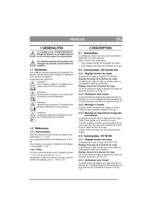 Page 5
FRANÇAISFR
1 GÉNÉRALITÉS
Ce symbole est un AVERTISSEMENT. 
Risque de blessure ou de dégât matériel 
en cas de non-respect des instructions.
Lire attentivement les instructions et les 
consignes de sécurité avant d’utiliser la 
machine.
1.1 SymbolesLes symboles suivants figurent sur la machine. Ils 
attirent votre attention sur les dangers d’utilisation 
et les mesures à respecter.
Explication des symboles:
Attention! 
Lire le mode d’emploi  et le manuel de sé-
curité avant d’utiliser la machine....