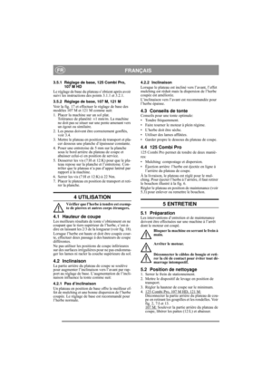 Page 8
FRANÇAISFR
3.5.1 Réglage de base, 125 Combi Pro, 107 M HD
Le réglage de base du plateau s’obtient après avoir 
suivi les instructions de s points 3.1.1 et 3.2.1.
3.5.2 Réglage de base, 107 M, 121 M
Voir la fig. 17 et effectuer le réglage de base des 
modèles 107 M et 121 M comme suit:
1.  Placer la machine sur un sol plat.  Tolérance de planéité: ±1 mm/m. La machine 
ne doit pas se situer sur une pente amenant vers 
un égout ou similaire.
2. Les pneus doivent être correctement gonflés,  voir 3.4.
3....