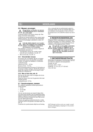Page 10
NEDERLANDSNL
5.6 Messen vervangen
Draag bij het verwisselen van messen 
werkhandschoenen om te voorkomen 
dat u zich snijdt.
Controleer altijd of de messen scherp zijn. Dan 
krijgt u het beste maairesultaat. 
Controleer de messen altijd als deze ergens tegen 
hebben gestoten. Als de messen zijn beschadigd, 
moeten de beschadigde onderdelen worden ver-
vangen.
Gebruik altijd originele reserveonder-
delen. Niet-originele reserveonderdelen 
kunnen verwondingen veroorzaken, 
ook al passen ze in de machine....