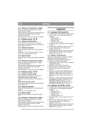 Page 6
ČEŠTINACS
2.3.4 Montáž do nástrojového zvedáku
Plošina se instaluje do nástrojového zvedáku 
pomocí  řet ězu a karabin. 
Jedna karabina je ur čena pro pracovní polohu a lze 
ji posunovat po  článcích  řet ězu za ú čelem 
nastavení zvedací síly.
Druhá karabina je ur čena pro polohu pro  čišt ění.
2.4 Ovládací prvky, 107 M
2.4.1 Nastavení výšky sekání
Výšku sekání lze nast avit mezi 30 a 85 mm.
Nastavení lze m ěnit na  řadu pevn ě daných poloh 
pomocí páky. Viz obr. 9.
2.4.2 Naklon ění dop ředu
Zadní...