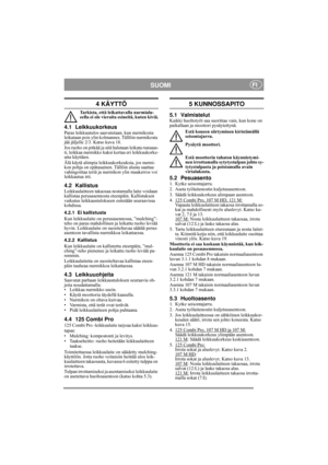 Page 8
SUOMIFI
4 KÄYTTÖ
Tarkista, että leikattavalla nurmialu-
eella ei ole vieraita esineitä, kuten kiviä.
4.1 LeikkuukorkeusParas leikkuutulos saavutetaan, kun nurmikosta 
leikataan pois ylin kolmannes. Tällöin nurmikosta 
jää jäljelle 2/3. Katso kuva 18.
Jos ruoho on pitkää ja sitä halutaan leikata runsaas-
ti, leikkaa nurmikko kaksi kertaa eri leikkuukorke-
utta käyttäen.
Älä käytä alimpia leikkuukorkeuksia, jos nurmi-
kon pohja on epätasainen. Tällöin alusta saattaa 
vahingoittaa teriä ja nurmikon ylin...