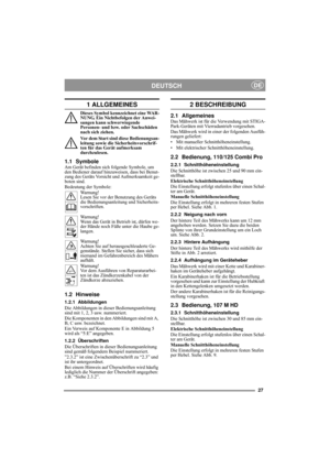 Page 627
DEUTSCHDE
1 ALLGEMEINES
Dieses Symbol kennzeichnet eine WAR-
NUNG. Ein Nichtbefolgen der Anwei-
sungen kann schwerwiegende 
Personen- und bzw. oder Sachschäden 
nach sich ziehen.
Vor dem Start sind diese Bedienungsan-
leitung sowie die Sicherheitsvorschrif-
ten für das Gerät aufmerksam 
durchzulesen.
1.1 SymboleAm Gerät befinden sich folgende Symbole, um 
den Bediener darauf hinzuweisen, dass bei Benut-
zung des Geräts Vorsicht und Aufmerksamkeit ge-
boten sind.
Bedeutung der Symbole:
Warnung!
Lesen...