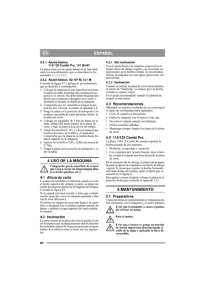 Page 860
ESPAÑOLES
3.5.1 Ajuste básico, 
110/125 Combi Pro, 107 M HD
La placa estará en su ajuste básico si se han reali-
zado los procedimientos que se describen en los 
apartados 3.1.1 y 3.2.1.
3.5.2 Ajuste básico, 92/107 M, 121 M
Consulte la figura 17 y aplique el procedimiento 
que se describe a continuación:
1.  Coloque la máquina en una superficie nivelada. 
El suelo no debe presentar una inclinación su-
perior a ±1 mm/m. No debe haber ninguna pen-
diente que conduzca a desagües en el suelo o 
similares...
