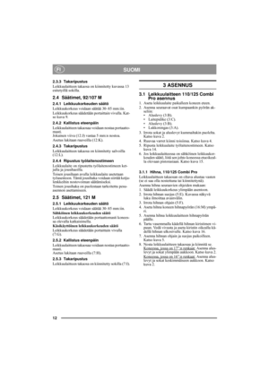 Page 712
SUOMIFI
2.3.3 Takaripustus
Leikkuulaitteen takaosa on kiinnitetty kuvassa 13 
esitetyillä sokilla.
2.4 Säätimet, 92/107 M
2.4.1 Leikkuukorkeuden säätö
Leikkuukorkeus voidaan säätää 30–85 mm:iin. 
Leikkuukorkeus säädetään portaittain vivulla. Kat-
so kuva 9.
2.4.2 Kallistus eteenpäin
Leikkuulaitteen takaosaa voidaan nostaa portaatto-
masti. 
Jokainen viiva (12:J) vastaa 5 mm:n nostoa.
Asetus lukitaan ruuveilla (12:K).
2.4.3 Takaripustus
Leikkuulaitteen takaosa on kiinnitetty salvoilla 
(12:L).
2.4.4...