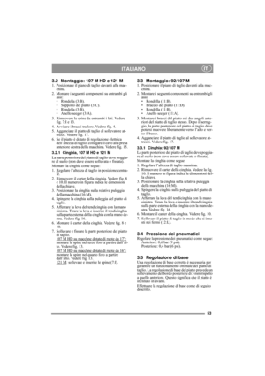 Page 853
ITALIANOIT
3.2 Montaggio: 107 M HD e 121 M1. Posizionare il piano di taglio davanti alla mac-
china.
2. Montare i seguenti componenti su entrambi gli 
assi:
• Rondella (3:B).
• Supporto del piatto (3:C).
• Rondella (3:B).
• Anello seeger (3:A).
3. Rimuovere le spine da entrambi i lati. Vedere 
fig. 7:I e 13.
4. Avvitare i bracci tra loro. Vedere fig. 4.
5. Agganciare il piatto di taglio al sollevatore at-
trezzi. Vedere fig. 17.
6. Se il piatto è dotato di regolazione elettrica 
dell’altezza di...