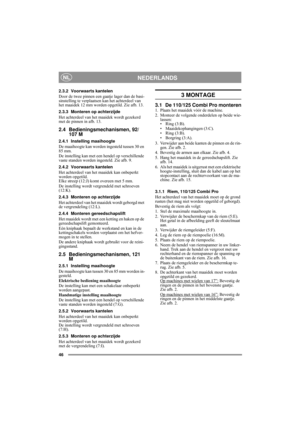 Page 746
NEDERLANDSNL
2.3.2 Voorwaarts kantelen
Door de twee pinnen een gaatje lager dan de basi-
sinstelling te verplaatsen kan het achterdeel van 
het maaidek 12 mm worden opgetild. Zie afb. 13.
2.3.3 Monteren op achterzijde
Het achterdeel van het maaidek wordt gezekerd 
met de pinnen in afb. 13.
2.4 Bedieningsmechanismen, 92/
107 M
2.4.1 Instelling maaihoogte
De maaihoogte kan worden ingesteld tussen 30 en 
85 mm.
De instelling kan met een hendel op verschillende 
vaste standen worden ingesteld. Zie afb....