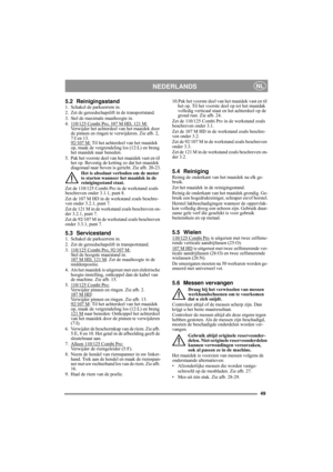 Page 1049
NEDERLANDSNL
5.2 Reinigingsstand1. Schakel de parkeerrem in.
2. Zet de gereedschapslift in de transportstand.
3. Stel de maximale maaihoogte in.
4. 110/125 Combi Pro, 107 M HD, 121 M:
Verwijder het achterdeel van het maaidek door 
de pinnen en ringen te verwijderen. Zie afb. 2, 
7:I en 13.
92/107 M:
 Til het achterdeel van het maaidek 
op, maak de vergrendeling los (12:L) en breng 
het maaidek naar beneden.
5. Pak het voorste deel van het maaidek vast en til 
het op. Bevestig de ketting zo dat het...