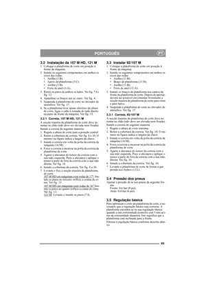Page 865
PORTUGUÊSPT
3.2 Instalação da 107 M HD, 121 M1. Coloque a plataforma de corte em posição à 
frente da máquina.
2. Instale os seguintes componentes em ambos os 
eixos das rodas:
• Anilha (3:B).
• Apoio da plataforma (3:C).
• Anilha (3:B).
• Freio de anel (3:A).
3. Retire os pinos de ambos os lados. Ver fig. 7:I e 
fig. 13.
4. Aparafuse os braços um ao outro. Ver fig. 4.
5. Suspenda a plataforma de corte no elevador de 
utensílios. Ver fig. 17.
6. Se a plataforma tiver ajuste eléctrico da altura 
de...