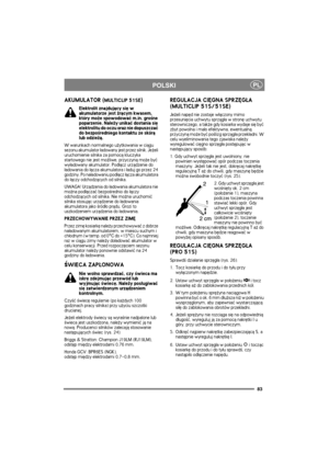 Page 8383
PLPOLSKI
AKUMULATOR (MULTICLIP 51SE)
Elektrolit znajduj±cy siê w 
akumulatorze jest ¿r±cym kwasem, 
który mo¿e spowodowaæ m.in. gro¶ne 
poparzenie. Nale¿y unikaæ dostania siê 
elektrolitu do oczu oraz nie dopuszczaæ 
do bezpo¶redniego kontaktu ze skór± 
lub odzie¿±.
W warunkach normalnego u¿ytkowania w ci±gu 
sezonu akumulator ³adowany jest przez silnik. Je¿eli 
uruchomienie silnika za pomoc± kluczyka 
startowego nie jest mo¿liwe, przyczyn± mo¿e byæ 
wy³adowany akumulator. Pod³±cz urz±dzenie do...