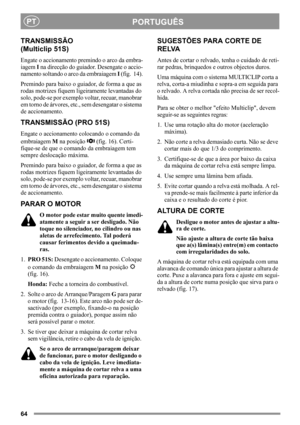 Page 6464
PORTUGUÊSPT
TRANSMISSÃO
(Multiclip 51S)
Engate o accionamento premindo o arco da embra-
iagem I na direcção do guiador. Desengate o accio-
namento soltando o arco da embraiagem I (fig.  14).
Premindo para baixo o guiador, de forma a que as 
rodas motrizes fiquem ligeiramente levantadas do 
solo, pode-se por exemplo voltar, recuar, manobrar 
em torno de árvores, etc., sem desengatar o sistema 
de accionamento.
TRANSMISSÃO (PRO 51S)
Engate o accionamento colocando o comando da 
embraiagem M na posição...