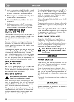 Page 1010
ENGLISHGB
3. In this position, the springHshould be extend-
ed 6 mm from it’s unloaded position to provide
sufficient locking force in the transmission.
4. If the spring is not extended sufficiently, adjust
the wire nippleIat the handlebar.
5. First loosen the locking nut S and then adjust
the nippleI.
6. Set the clutch control to the position and
check that the transmission is disengaged by
rolling the mower forwards and backwards.
ADJUSTING DRIVE BELT
(Multiclip 51S, PRO 51S)
Check the belt tension...