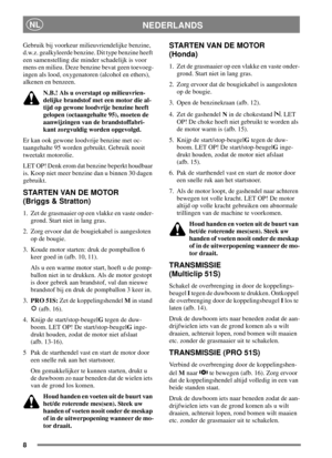 Page 78
NEDERLANDSNL
Gebruik bij voorkeur milieuvriendelijke benzine,
d.w.z. gealkyleerde benzine. Dit type benzine heeft
een samenstelling die minder schadelijk is voor
mens en milieu. Deze benzine bevat geen toevoeg-
ingen als lood, oxygenatoren (alcohol en ethers),
alkenen en benzeen.
N.B.! Als u overstapt op milieuvrien-
delijke brandstof met een motor die al-
tijd op gewone loodvrije benzine heeft
gelopen (octaangehalte 95), moeten de
aanwijzingen van de brandstoffabri-
kant zorgvuldig worden opgevolgd....