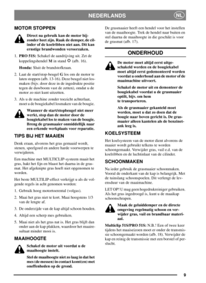 Page 89
NEDERLANDSNL
MOTOR STOPPEN
Direct na gebruik kan de motor bij-
zonder heet zijn. Raak de demper, de cil-
inder of de koelribben niet aan. Dit kan
ernstige brandwonden veroorzaken.
1.PRO 51S:Schakel de aandrijving uit. Zet de
koppelingshendelMin stand (afb. 16).
Honda:Sluit de brandstofkraan.
2. Laat de start/stop-beugelGlos om de motor te
laten stoppen (afb. 13-16). Deze beugel niet los-
maken (bijv. door deze in de ingedrukte positie
tegen de duwboom vast de zetten), omdat u de
motor zo niet kunt...