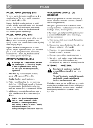Page 88
POLSKIPL
PRZEK	ADNIA (Multiclip 51S)
W
+czy, nap4d, dociskaj+c r+czk4 sprz4g
aIw
stron4 uchwytu. Wy
+czy, nap4d, puszczaj+c
r+czk4 sprz4g
aI(rys. 14).
Poprzez dociKni4cie uchwytu do do
u w taki
sposób, eby ko
a przednie unios
y si4 nieco nad
pod
o e, mo liwe jest skr4canie, zawracanie,
koszenie wokó
 drzew, itp., bez koniecznoKci
wy
+czania systemu nap4dowego.
PRZEK	ADNIA (PRO 51S)
W
+czy, nap4d ustawiaj+c sprz4g
oMw pozycji
(rys. 16). Zawsze nale y sprawdza, , czy
sprz4g
o zosta
o ca
kowicie...
