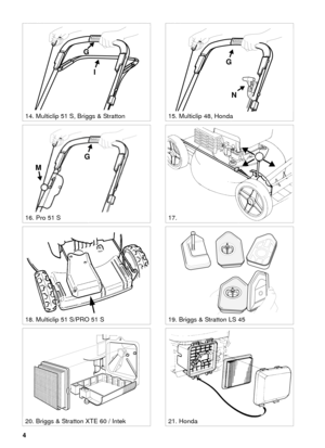 Page 44
SVENSKA S
G
M
STOP
G
N
18. Multiclip 51 S/PRO 51 S
17.16. Pro 51 S
STOP
G
I
14. Multiclip 51 S, Briggs & Stratton15. Multiclip 48, Honda
21. Honda20. Briggs & Stratton XTE 60 / Intek
19. Briggs & Stratton LS 45 