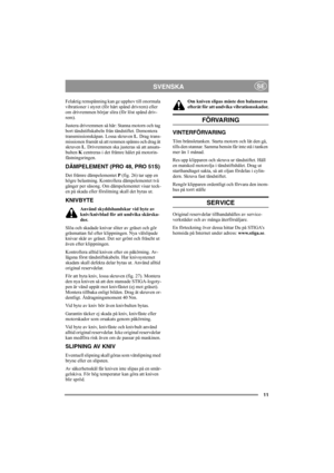 Page 1111
SVENSKASE
Felaktig remspänning kan ge upphov till onormala 
vibrationer i styret (för hårt spänd drivrem) eller 
om drivremmen börjar slira (för löst spänd driv-
rem).
Justera drivremmen så här: Stanna motorn och tag 
bort tändstiftskabeln från tändstiftet. Demontera 
transmissionskåpan. Lossa skruven L. Drag trans-
missionen framåt så att remmen spänns och drag åt 
skruven L. Drivremmen ska justeras så att ansats-
bulten K centreras i det främre hålet på motorin-
fästningsringen.
DÄMPELEMENT (PRO 48,...