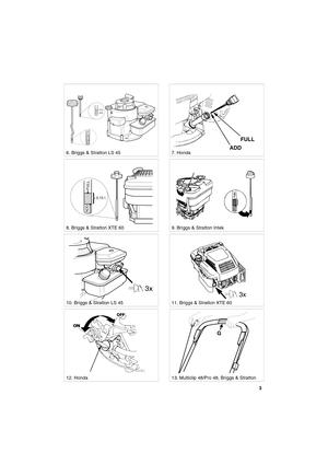 Page 33
SVENSKAS
6. Briggs & Stratton LS 45 7. Honda
8. Briggs & Stratton XTE 60
ADD
FULL
FULL
ADD
0,15 l.
ADD
FULL
9. Briggs & Stratton Intek
10. Briggs & Stratton LS 4511. Briggs & Stratton XTE 60
3x
12. Honda
STOP
G
13. Multiclip 48/Pro 48, Briggs & Stratton
ADDFULL 