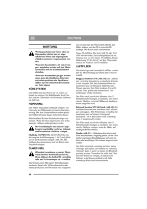 Page 3434
DEUTSCHDE
WA RT U N G
Wartungsarbeiten am Motor oder am 
Rasenmäher dürfen nur bei abge-
schaltetem Motor und abgezogenem 
Zündkerzenstecker vorgenommen wer-
den.
Wenn der Rasenmäher z. B. zum Trans-
port angehoben werden soll, den Motor 
abschalten und das Zündkerzenkabel 
abziehen.
Wenn der Rasenmäher gekippt werden 
muss, muss die Zündkerze dabei stets 
nach oben gerichtet sein. Den Rasen-
mäher nur mit entleertem Benzintank 
zur Seite kippen
KÜHLSYSTEM
Das Kühlsystem des Motors ist vor jedem Ge-...