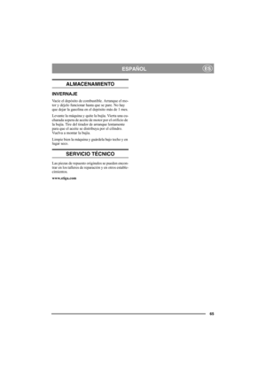 Page 6565
ESPAÑOLES
ALMACENAMIENTO
INVERNAJE
Vacíe el depósito de combustible. Arranque el mo-
tor y déjelo funcionar hasta que se pare. No hay 
que dejar la gasolina en el depósito más de 1 mes.
Levante la máquina y quite la bujía. Vierta una cu-
charada sopera de aceite de motor por el orificio de 
la bujía. Tire del tirador de arranque lentamente 
para que el aceite se distribuya por el cilindro. 
Vuelva a montar la bujía.
Limpie bien la máquina y guárdela bajo techo y en 
lugar seco.
SERVICIO TÉCNICO
Las...