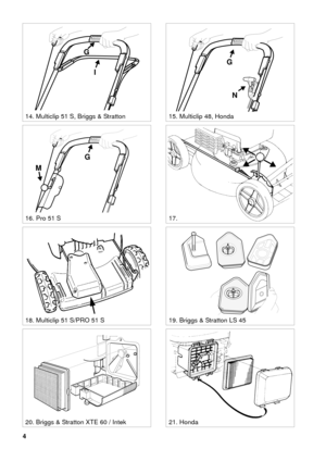 Page 44
SVENSKA S
G
M
STOP
G
N
18. Multiclip 51 S/PRO 51 S
17.16. Pro 51 S
STOP
G
I
14. Multiclip 51 S, Briggs & Stratton15. Multiclip 48, Honda
21. Honda20. Briggs & Stratton XTE 60 / Intek
19. Briggs & Stratton LS 45 