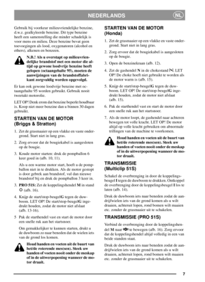 Page 77
NEDERLANDSNL
Gebruik bij voorkeur milieuvriendelijke benzine,
d.w.z. gealkyleerde benzine. Dit type benzine
heeft een samenstelling die minder schadelijk is
voor mens en milieu. Deze benzine bevat geen
toevoegingen als lood, oxygenatoren (alcohol en
ethers), alkenen en benzeen.
N.B.! Als u overstapt op milieuvrien-
delijke brandstof met een motor die al-
tijd op gewone loodvrije benzine heeft
gelopen (octaangehalte 95), moeten de
aanwijzingen van de brandstoffabri-
kant zorgvuldig worden opgevolgd.
Er...