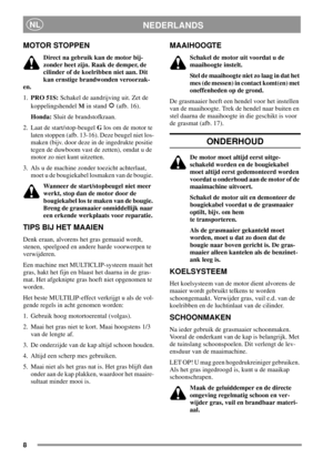 Page 88
NEDERLANDSNL
MOTOR STOPPEN
Direct na gebruik kan de motor bij-
zonder heet zijn. Raak de demper, de
cilinder of de koelribben niet aan. Dit
kan ernstige brandwonden veroorzak-
en.
1.PRO 51S:Schakel de aandrijving uit. Zet de
koppelingshendelMin stand (afb. 16).
Honda:Sluit de brandstofkraan.
2. Laat de start/stop-beugelGlos om de motor te
laten stoppen (afb. 13-16). Deze beugel niet los-
maken (bijv. door deze in de ingedrukte positie
tegen de duwboom vast de zetten), omdat u de
motor zo niet kunt...