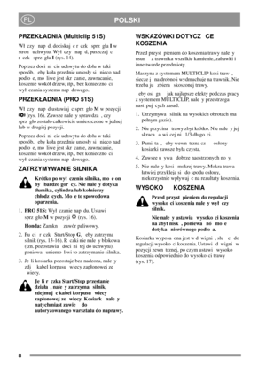 Page 88
POLSKIPL
PRZEKADNIA (Multiclip 51S)
W czy nap d, dociskaj c r czk sprz gaIw
stron uchwytu. Wy czy nap d, puszczaj c
r czk sprz gaI(rys. 14).
Poprzez doci ni cie uchwytu do dou w taki
sposób, eby koa przednie uniosy si nieco nad
podo e, mo liwe jest skr canie, zawracanie,
koszenie wokó drzew, itp., bez konieczno ci
wy czania systemu nap dowego.
PRZEKADNIA (PRO 51S)
W czy nap d ustawiaj c sprz goMw pozycji
(rys. 16). Zawsze nale y sprawdza , czy
sprz go zostao cakowicie umieszczone w jednej
lub w drugiej...