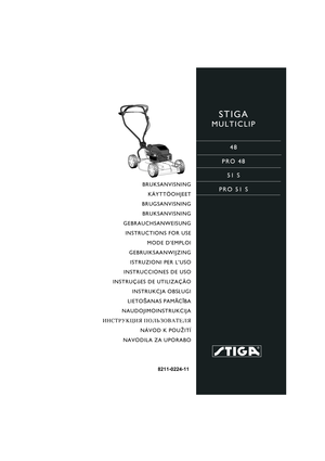 Page 1STIGA 
MULTICLIP
48
PRO 48
51 S
PRO 51 S
8211-0224-11
BRUKSANVISNING
KÄYTTÖOHJEET
BRUGSANVISNING
BRUKSANVISNING
GEBRAUCHSANWEISUNG
INSTRUCTIONS FOR USE
MODE D’EMPLOI
GEBRUIKSAANWIJZING
ISTRUZIONI PER L’USO
INSTRUCCIONES DE USO
INSTRUÇõES DE UTILIZAÇÃO
INSTRUKCJA OBS£UGI
LIETOŠANAS PAMĀCĪBA
NAUDOJIMOINSTRUKCIJA
»HC“P”K÷»ﬂ œOÀ‹«Œ¬¿“EÀﬂ
NÁVOD K POU®ITÍ
NAVODILA ZA UPORABO 