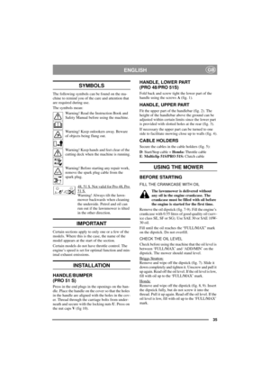 Page 3535
ENGLISHGB
SYMBOLS
The following symbols can be found on the ma-
chine to remind you of the care and attention that 
are required during use.
The symbols mean:
Warning! Read the Instruction Book and 
Safety Manual before using the machine.
Warning! Keep onlookers away. Beware 
of objects being flung out.
Warning! Keep hands and feet clear of the 
cutting deck when the machine is running.
Warning! Before starting any repair work, 
remove the spark plug cable from the 
spark plug.
48, 5
1 S. Not valid...