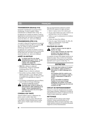 Page 4242
FRANÇAISFR
TRANSMISSION (Multiclip 51S)
Enclencher lentraînement en poussant létrier 
dembrayage  I contre le guidon. Libérer 
lentraînement en relâchant létrier  I (fig. 14).
En appuyant sur le guidon de manière à soulever 
légèrement les roues motrices du sol, il est possible 
de faire demi-tour, de reculer, de manœuvrer 
autour des arbres, etc., sans avoir à débrayer.
TRANSMISSION (PRO 51S)
Accoupler le dispositif dentraînement en amenant 
la commande dembrayage M sur la position   
(fig. 16)....