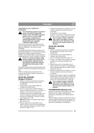 Page 5151
ITALIANOIT
RIEMPIMENTO DEL SERBATOIO 
DI BENZINA
Fare rifornimento prima di accendere il 
motore. Non aprire il tappo della 
benzina né fare rifornimento quando il 
motore è acceso o è ancora caldo.
Non riempire completamente il 
serbatoio della benzina. Lasciare un po’ 
di spazio libero per consentire 
l’espansione della benzina.
Alcuni motori sono dotati di una protezione di 
sicurezza supplementare, situata sotto il normale 
tappo del carburante,  che non deve essere 
reinstallata.
Si consiglia di...