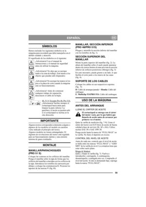 Page 5555
ESPAÑOLES
SÍMBOLOS
Hemos incluido los siguientes símbolos en la 
máquina para recordarle que debe manejarla con el 
debido cuidado y atención.
El significado de los símbolos es el siguiente:
¡Advertencia! Lea el manual de 
instrucciones y el manual de seguridad 
antes de utilizar la máquina.
¡Advertencia! No deje que se acerque 
nadie a la zona de trabajo. Esté atento a los 
objetos que puedan salir disparados.
¡Advertencia! No acerque las manos ni los 
pies a la placa de corte cuando la máquina 
esté...