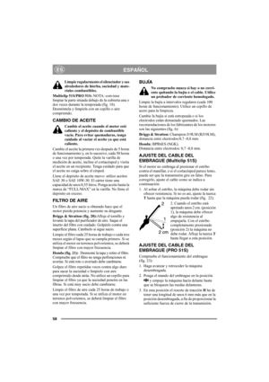 Page 5858
ESPAÑOLES
Limpie regularmente el silenciador y sus 
alrededores de hierba, suciedad y mate-
riales combustibles.
Multiclip 51S/PRO 51S: NOTA: conviene 
limpiar la parte situada debajo de la cubierta una o 
dos veces durante la temporada (fig. 18). 
Desmóntela y límpiela con un cepillo o aire 
comprimido.
CAMBIO DE ACEITE
Cambie el aceite cuando el motor esté 
caliente y el depósito de combustible 
vacío. Para evitar quemaduras, tenga 
cuidado al vaciar el aceite ya que está 
caliente.
Cambie el aceite...