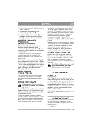 Page 5959
ESPAÑOLES
4. Si el resorte no se tensa lo suficiente, ajuste la 
tuercaI al manillar.
5. Afloje primero la contratuerca S y, a 
continuación, ajuste la tuerca I.
6. Ponga el embrague en la posición   y 
compruebe que se desacopla la propulsión 
haciendo avanzar y retroceder la máquina.
AJUSTE DE LA CORREA 
PROPULSORA
(Multiclip 51S, PRO 51S)
Controle el tensado de la correa a intervalos 
regulares. La correa propulsora estará 
correctamente ajustada cuando el perno K esté 
centrado en el orificio...