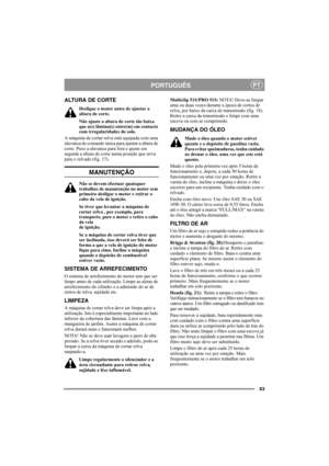 Page 6363
PORTUGUÊSPT
ALTURA DE CORTE
Desligue o motor antes de ajustar a 
altura de corte.
Não ajuste a altura de corte tão baixa 
que a(s) lâmina(s) entre(m) em contacto 
com irregularidades do solo.
A máquina de cortar relva está equipada com uma 
alavanca de comando única para ajustar a altura de 
corte. Puxe a alavanca para fora e ajuste em 
seguida a altura de corte numa posição que sirva 
para o relvado (fig. 17).
MANUTENÇÃO
Não se devem efectuar quaisquer 
trabalhos de manutenção no motor sem 
primeiro...