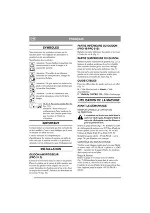 Page 6
FRANÇAISFR
SYMBOLES
Vous trouverez les symboles suivants sur la 
machine pour vous rappeler les précautions à 
prendre lors de son utilisation.
Signification des symboles :Attention ! Avant dutiliser la machine, lire 
attentivement le mode  demploi et le 
manuel de sécurité.
Attention ! Travaill er à une distance 
suffisante de toute présence. Danger de 
projection dobjets.
Attention ! Ne pas mettre les mains et les 
pieds sous le plateau de coupe pendant que 
la machine fonctionne.
Attention ! Avant de...