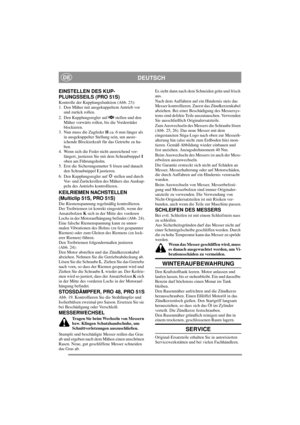 Page 10
DEUTSCHDE
EINSTELLEN DES KUP-
PLUNGSSEILS (PRO 51S)
Kontrolle der Kupplungsfunktion (Abb. 23):
1. Den Mäher mit ausgekuppeltem Antrieb vor und zurück rollen.
2. Den Kupplungsregler auf   stellen und den  Mäher vorwärts rollen, bis die Vorderräder 
blockieren.
3. Nun muss die Zugfeder  H ca. 6 mm länger als 
in ausgekuppelter Stellung sein, um ausre-
ichende Blockierkraft für das Getriebe zu ha-
ben. 
4. Wenn sich die Feder nicht ausreichend ver-
längert, justieren Sie mit dem Schraubnippel  I 
oben am...